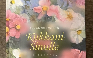 Anna-Mari Kaskinen: Kukkani sinulle