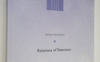 Katja Valaskivi : Relations of television : genre and gen...