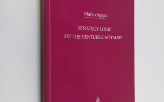Marko Seppä : Strategy logic of the venture capitalist