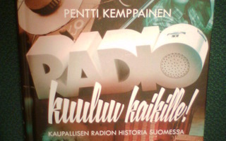 Pentti Kemppainen : RADIO KULUU KAIKILLE (1 p.2015) Sis.pk:t