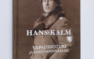 Jaakko Heinämäki : Hans Kalm : vapaussoturi ja vaihtoehto...