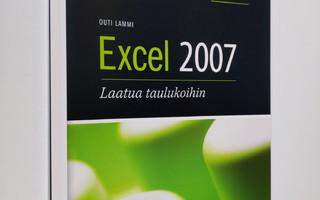 Outi Lammi : Excel 2007 : laatua taulukoihin (ERINOMAINEN)