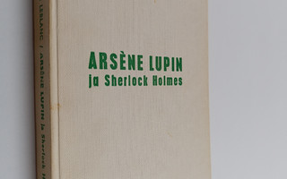 Maurice Leblanc : Arsene Lupin ja Sherlock Holmes ; Vaale...