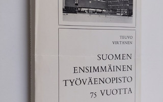 Teuvo Virtanen : Suomen ensimmäinen työväenopisto 75 vuot...