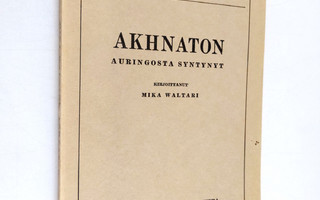 Mika Waltari : Akhnaton auringosta syntynyt : prologi ja ...
