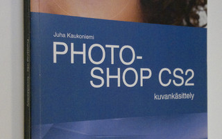 Juha Kaukoniemi : Photoshop CS2 : kuvankäsittely