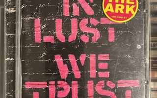 THE ARK - In Lust We Trust cd