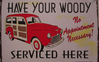 HAVE YOUR WOODY SERVICED HERE - Metallinen taulu