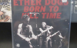 ETHER DOGS Born to Kill Time LP 2020 -UUSI- KBD USA PUNK