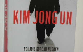 Jung H. Pak : KIM JONG UN  Pohjois-Korean nuoren dik-