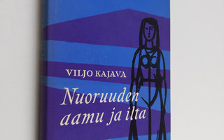 Viljo Kajava : Nuoruuden aamu ja ilta