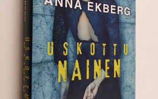 Anna Ekberg : Uskottu nainen (ERINOMAINEN)