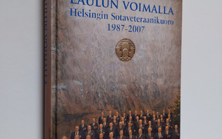 Laulun voimalla : Helsingin sotaveteraanikuoro 1987-2007