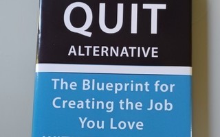 The QUIT Alternative - The Blueprint for Creating the Job