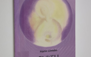 Martin Lönnebo : Enkeli : rukous, elämäntulkinta, mietisk...