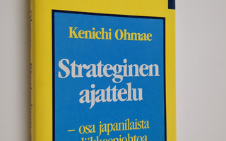 Kenichi Ohmae : Strateginen ajattelu : osa japanilaista l...