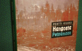 Pertti Kilkki HANGOSTA PETSAMOON ( 1 p. 1999 ) Sis.pk:t