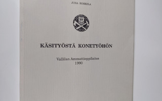 Juha Koskela : Käsityöstä konetyöhön : Vallilan ammattiop...