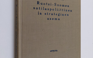 V. A. M. Karikoski : Ruotsi-Suomen sotilaspoliittinen ja ...