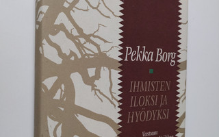 Pekka Borg : Ihmisten iloksi ja hyödyksi : vastuun luonno...