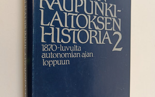 Suomen kaupunkilaitoksen historia 2 : 1870-luvulta autono...
