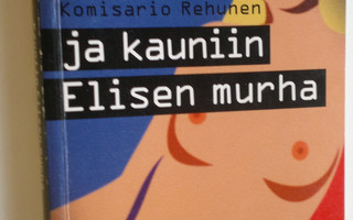 Kai Vakkuri : Komisario Rehunen ja kauniin Elisen murha :...