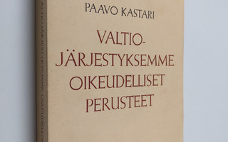 Paavo Kastari : Valtiojärjestyksemme oikeudelliset perusteet
