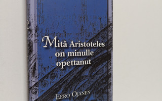 Eero Ojanen : Mitä Aristoteles on minulle opettanut