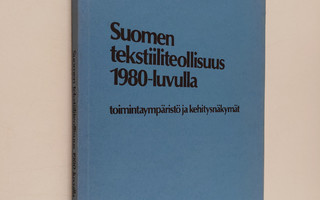 Martti Lariola : Suomen tekstiiliteollisuus 1980-luvulla ...