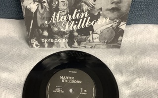 7"   MARTIN STILLBORN:DAYS GO BY   PS  (SINGLE)