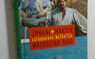 Juhani Mäkelä : Satunnainen matkailija matkustaa taas : p...