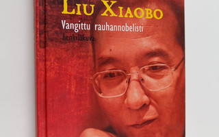 Ling Bei : Liu Xiaobo : vangittu rauhannobelisti : henkil...