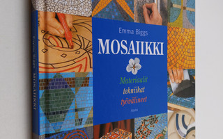 Emma Biggs : Mosaiikki : materiaalit, tekniikat, työvälineet
