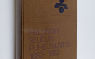 Oiva Turpeinen : Helsingin seudun puhelinlaitos 1882-1982