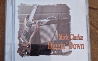 Mick Clarke: Diggin' Down CD