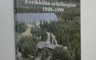 Raimo Tuomi : Eerikkilän urheiluopisto 1949-1999