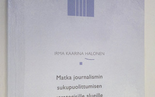Irma Kaarina Halonen : Matka journalismin sukupuolittumis...
