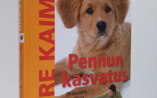 Tuire Kaimio : Pennun kasvatus : pennusta kunnon koiraksi...