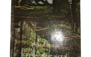 Pekka Perttu :  Etsin kultaista kuurnaa ( SIS POSTIKULU )