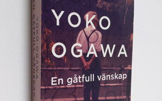 Yoko Ogawa : En gåtfull vänskap