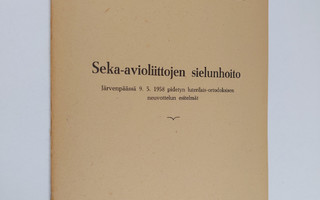 Seka-avioliittojen sielunhoito : Järvenpäässä 9.5.1958 pi...
