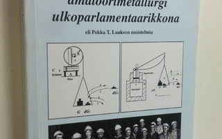 Pekka T. Laakso : Fyysikko-amatöörimetallurgi ulkoparlame...