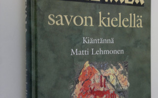 kientännä Matti Lehmonen : Kalevala savon kielellä (signe...