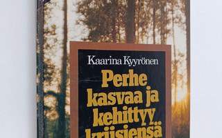 Kaarina Kyyrönen : Perhe kasvaa ja kehittyy kriisiensä ka...