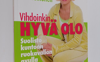 Paula Heinonen : Vihdoinkin hyvä olo : suolisto kuntoon t...