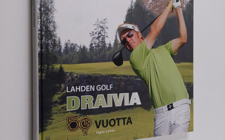 Tapio Lehto : Draivia : Lahden golf 50 v (tekijän omiste)