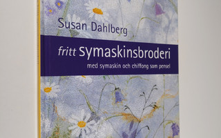 Susan Dahlberg : Fritt symaskinsbroderi : med symaskin oc...