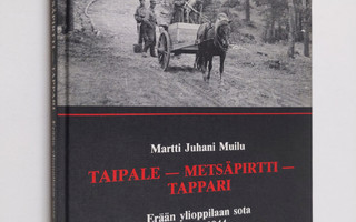 Martti Juhani Muilu : Taipale - Metsäpirtti - Tappari : e...