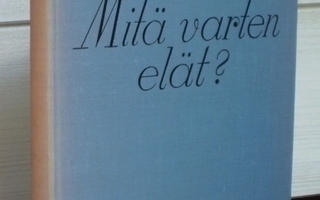 Ernest Dimnet: MITÄ VARTEN ELÄT? Suom. J. Hollo. 1934 WSOY
