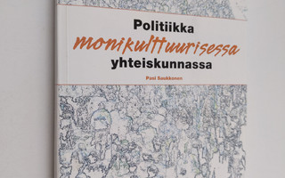 Pasi Saukkonen : Politiikka monikulttuurisessa yhteiskunn...